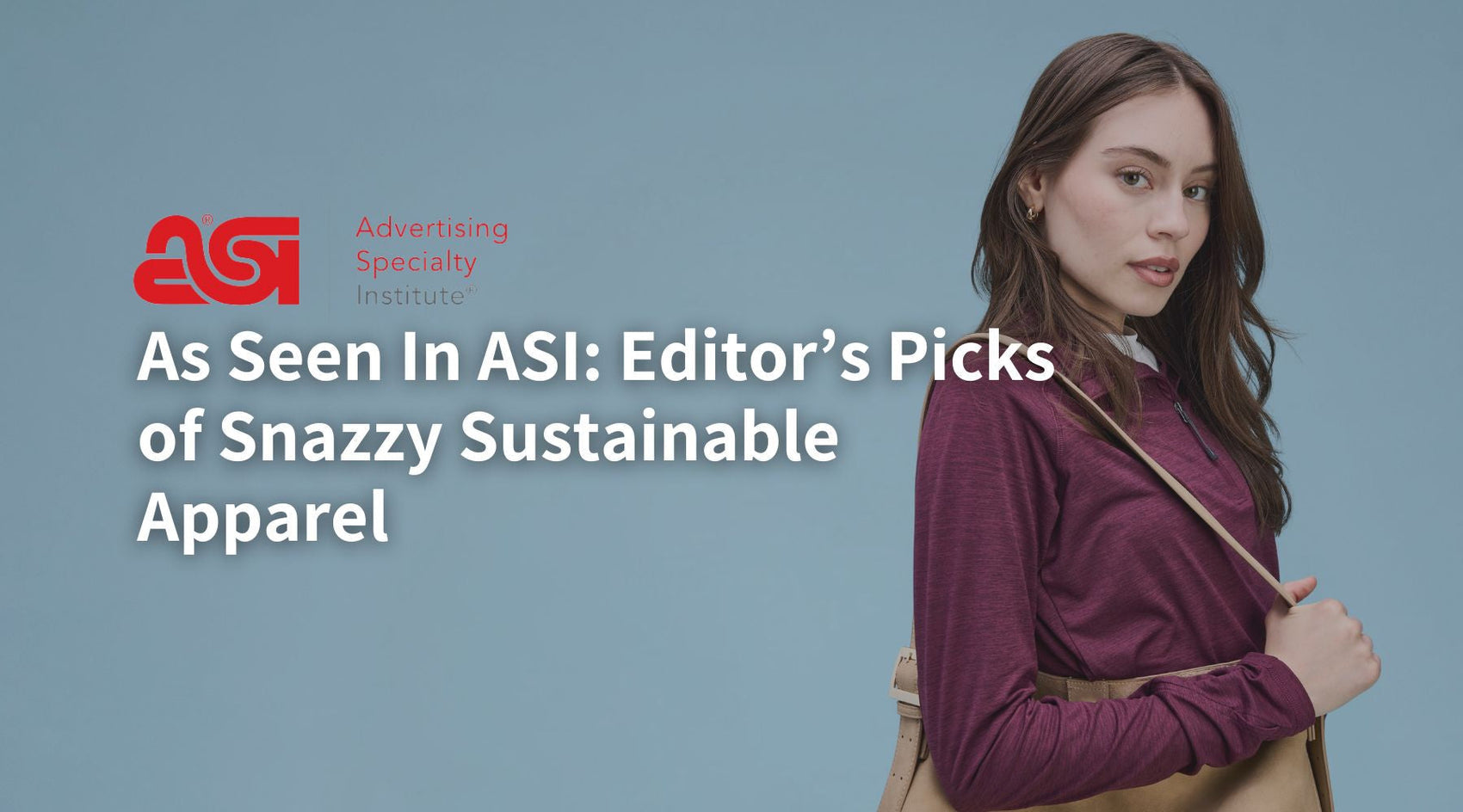As Seen In ASI: Editors Pick - Snazzy Sustainable Apparel