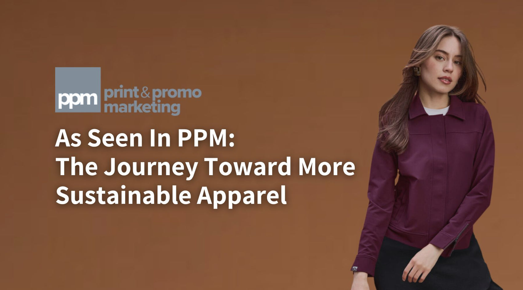 As Seen In Print & Promo Marketing: The Journey Toward More Sustainable Apparel
